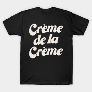 Creme De La Creme T-Shirt